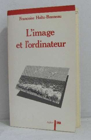 L'Image et l'ordinateur : essai sur l'imagerie informatique
