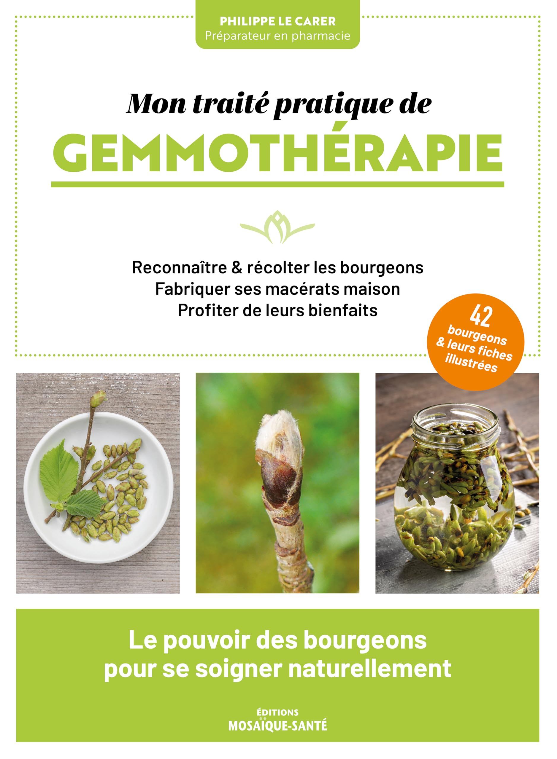 Mon traité pratique de gemmothérapie : reconnaître & récolter les bourgeons, fabriquer ses macérats 