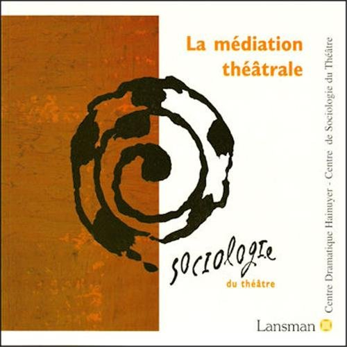 La médiation théâtrale : actes du 5e Congrès international de sociologie du théâtre, Mons, mars 1997