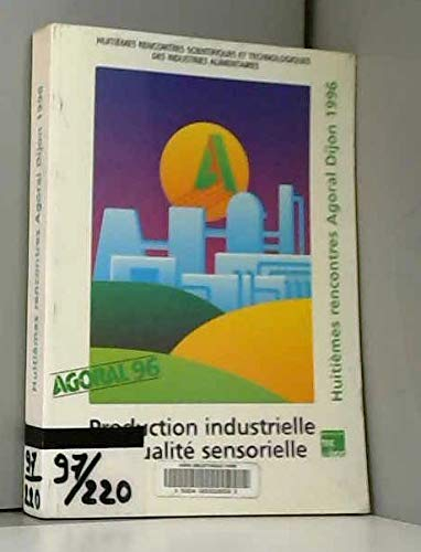 PRODUCTION INDUSTRIELLE ET QUALITE SENSORIELLE : INDUSTRIAL QUALITY. Recueil des conféreces et commu