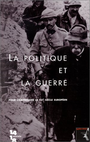 La politique et la guerre : pour comprendre le XXe siècle européen : hommage à Jean-Jacques Becker