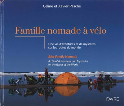 Famille nomade à vélo : une vie d'aventures et de mystères sur les routes du monde. Bike family noma