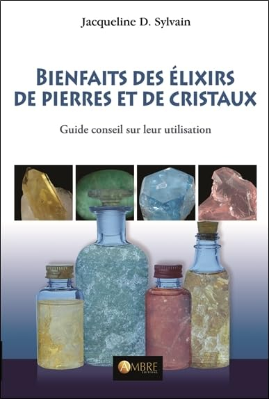Bienfaits des élixirs de pierres et de cristaux : guide conseil sur leur utilisation