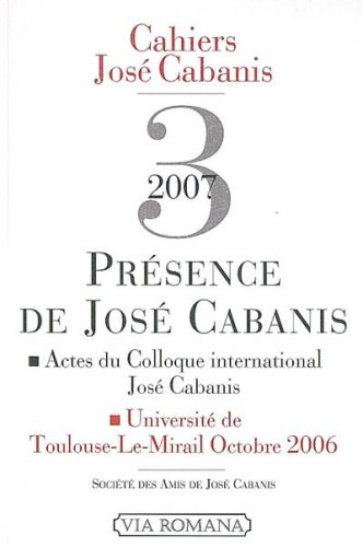 Cahiers José Cabanis, n° 3. Présence de José Cabanis : actes du colloque international de Toulouse, 