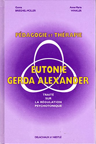pedagogie et therapie en eutonie gerda alexander. : traité sur la régulation psychotonique