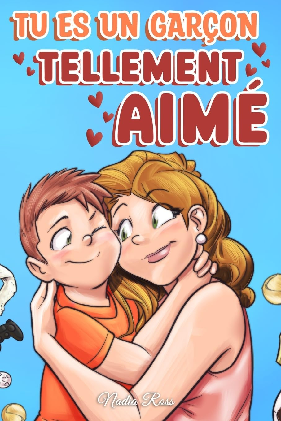 Tu es un garçon tellement aimé: Une collection d'histoires inspirantes sur la famille, l'amitié, la 