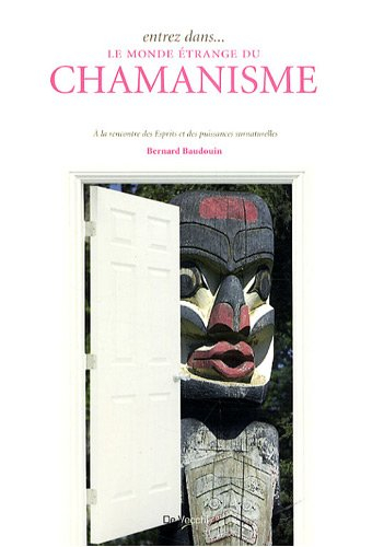 Entrez dans... le monde étrange du chamanisme : à la rencontre des esprits et des puissances surnatu