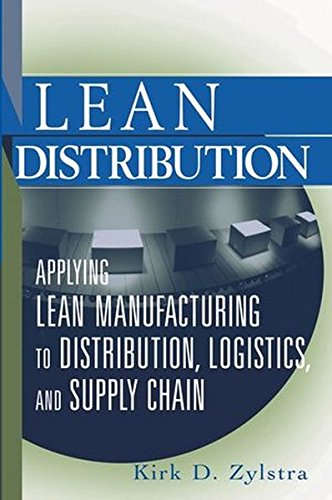 lean distribution: applying lean manufacturing to distribution, logistics, and supply chain