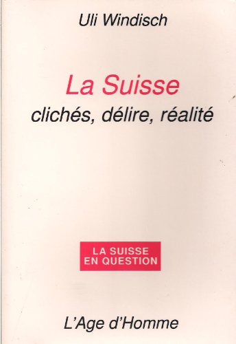 La Suisse : clichés, délire, réalité