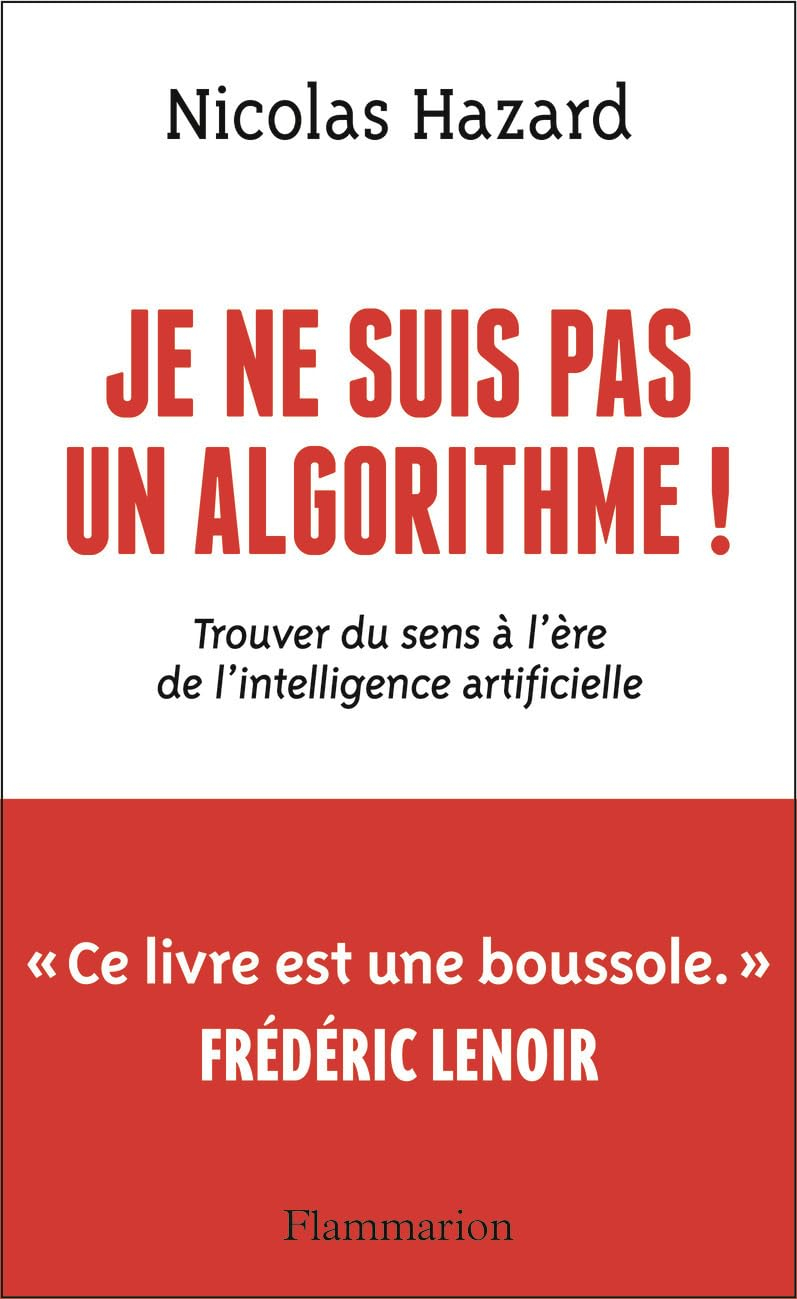 Je ne suis pas un algorithme !: Trouver du sens à l'ère de l'intelligence artificielle