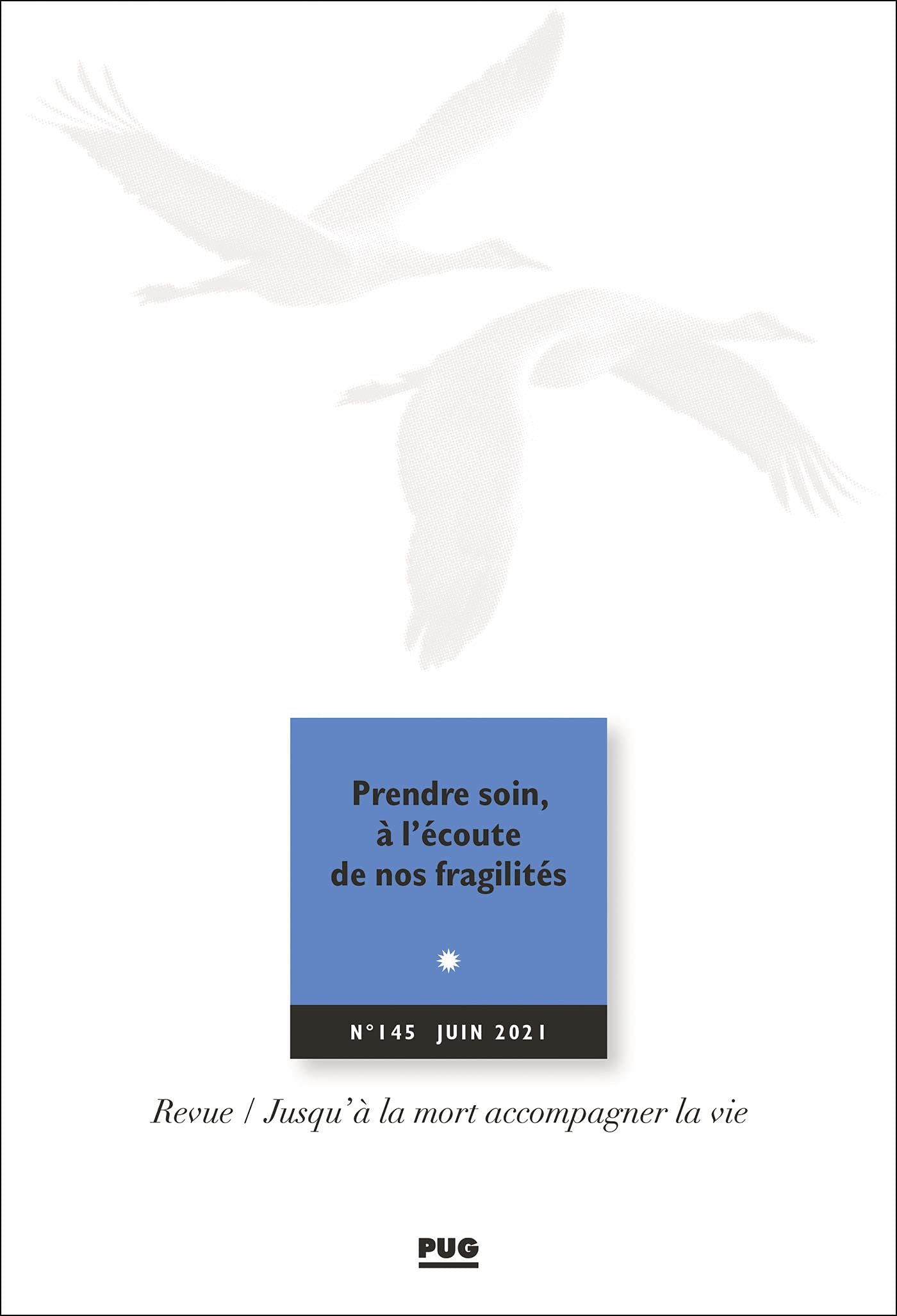 Jusqu'à la mort accompagner la vie, n° 145. Prendre soin, à l'écoute de nos fragilités