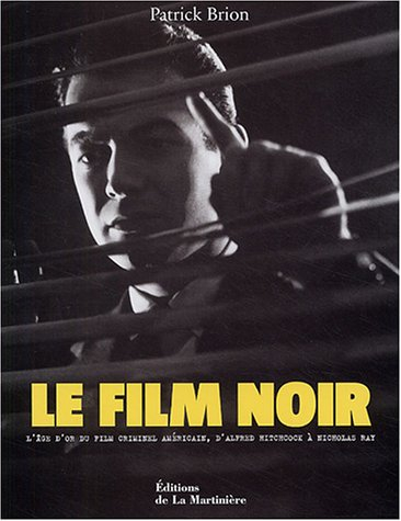 Le film noir : l'âge d'or du film criminel américain, d'Alfred Hitchcock à Nicholas Ray