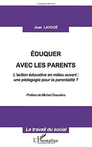 Eduquer avec les parents : l'action éducative en milieu ouvert, une pédagogie pour la parentalité ?