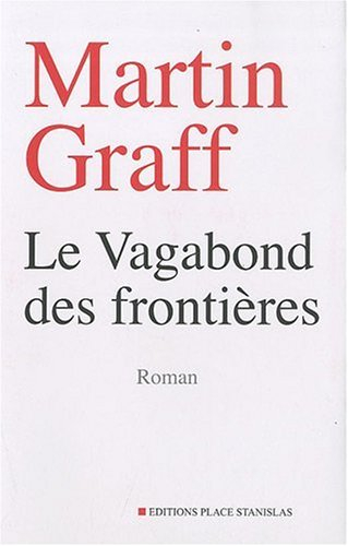 Le vagabond des frontières : entre Alsace et Pologne, la quête d'un fils de malgré-nous à la recherc