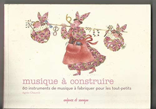 Musique à construire : 80 instruments de musique à fabriquer pour les tout-petits