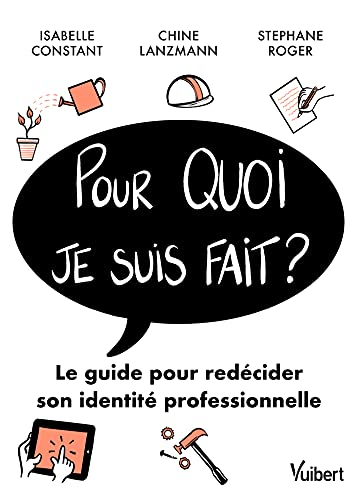 Pour quoi je suis fait ? : le guide pour redécider son identité professionnelle