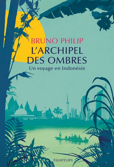 L'archipel des ombres : un voyage en Indonésie
