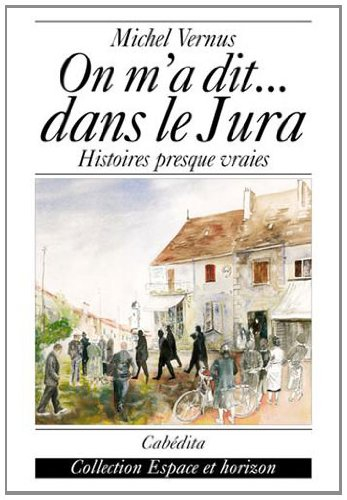On m'a dit... dans le Jura : histoires presque vraies