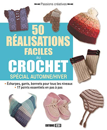 50 réalisations faciles au crochet : spécial automne-hiver : écharpes, gants, bonnets pour tous les 