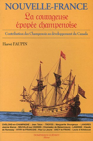 Nouvelle-France : la courageuse épopée champenoise : contribution des Champenois au développement du