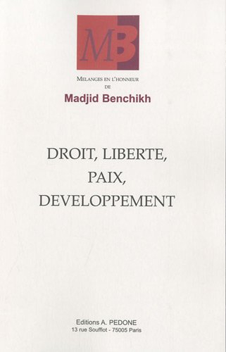 Droit, liberté, paix, développement : mélanges en l'honneur de Madjid Benchikh