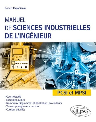 Manuel de sciences industrielles de l'ingénieur : PCSI et MPSI : cours détaillé, exemples guidés, no