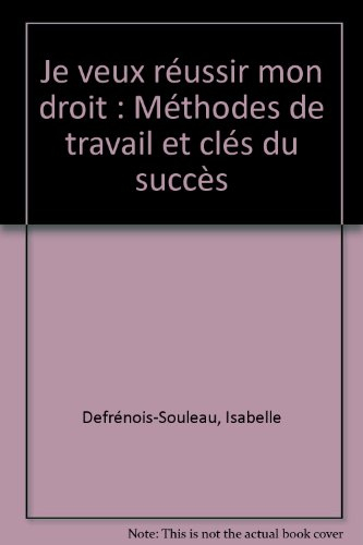 je veux réussir mon droit / methodes de travail et cles du succes