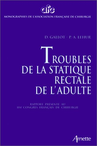 Troubles de la statique rectale de l'adulte : rapport présenté au 104e congrès français de chirurgie
