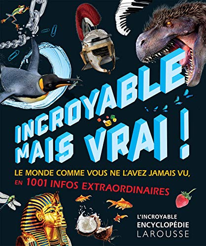 Incroyable mais vrai ! : le monde comme vous ne l'avez jamais vu en plus de 1.000 infos extraordinai
