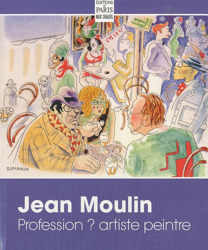 Jean Moulin : profession ? artiste peintre : dessins, aquarelles, eaux-fortes