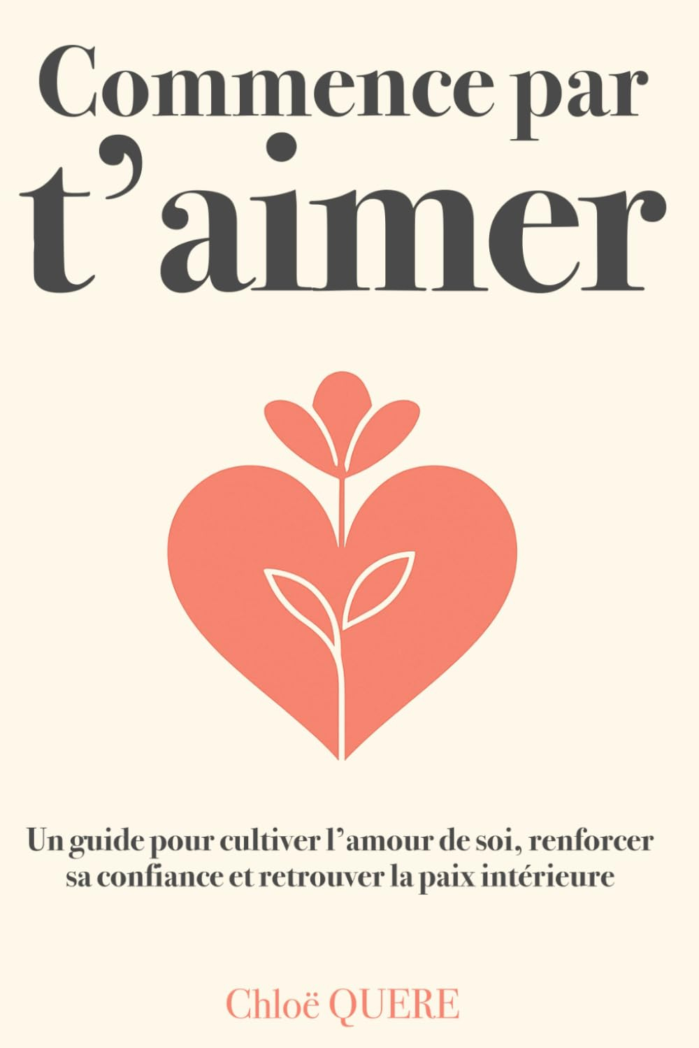 Commence par t’aimer – Le guide pour (ré)apprendre à s’aimer soi-même et accéder au bonheur: Retrouv