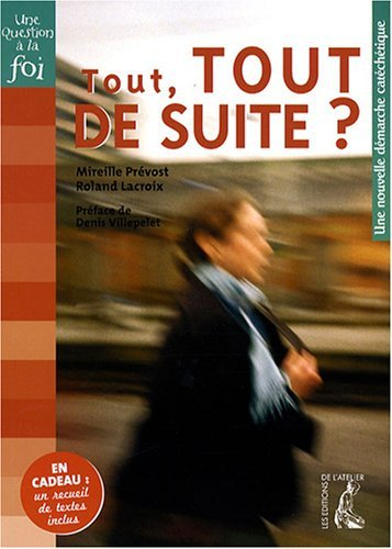 Tout, tout de suite ? : une nouvelle démarche catéchétique