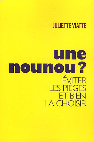 Une nounou ? : savoir éviter les pièges et bien la choisir