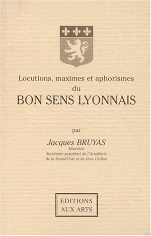 locutions, maximes et aphorismes du bon sens lyonnais