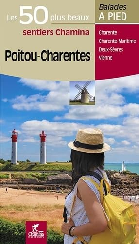 Poitou-Charentes : les 30 plus beaux sentiers Chamina : Charente, Charente-Maritime, Deux-Sèvres, Vi