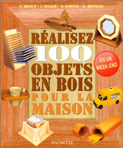 Réalisez 100 objets en bois pour la maison