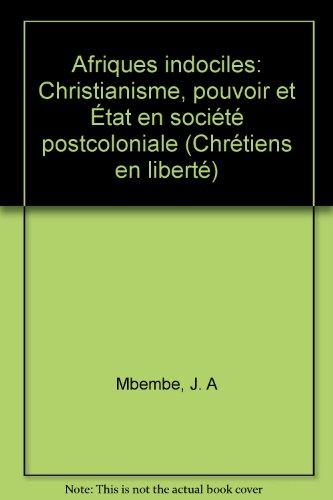 Afriques indociles : christianisme, pouvoir et Etat en société postcoloniale