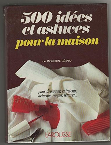 Cinq cents idées et astuces pour la maison