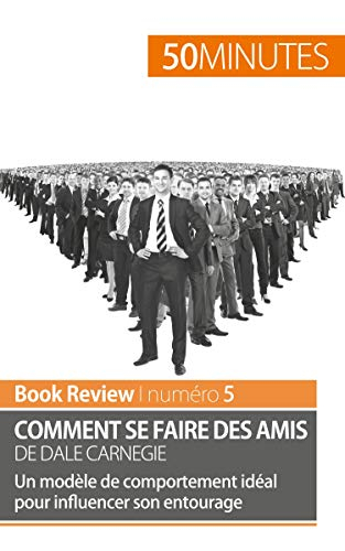 Comment se faire des amis de Dale Carnegie: Un modèle de comportement idéal pour influencer son ento