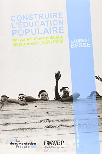 Construire l'éducation populaire : naissance d'une politique de jeunesse (1958-1970)