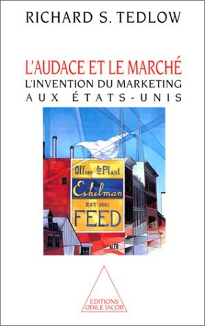 L'audace et le marché : l'invention du marketing aux Etats-Unis