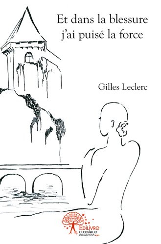 et dans la blessure j'ai puisé la force