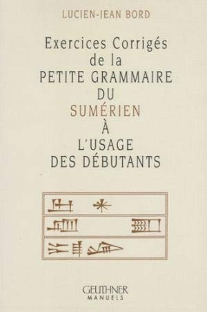Exercices Corriges De La Petite Grammaire Du Sumerien a L'usage Des Debutants