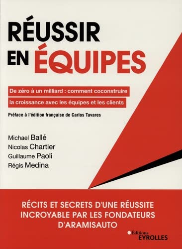 Réussir en équipes : de zéro à un milliard : comment coconstruire la croissance avec les équipes et 