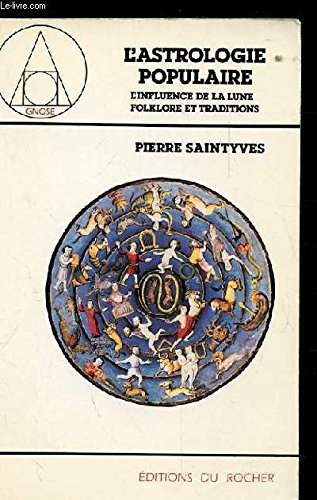 L'Astrologie populaire : étudiée spécialement dans les doctrines et les traditions relatives à l'inf