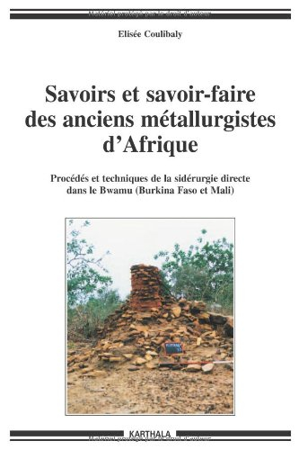 Savoirs et savoir-faire des anciens métallurgistes d'Afrique occidentale : procédés et techniques de