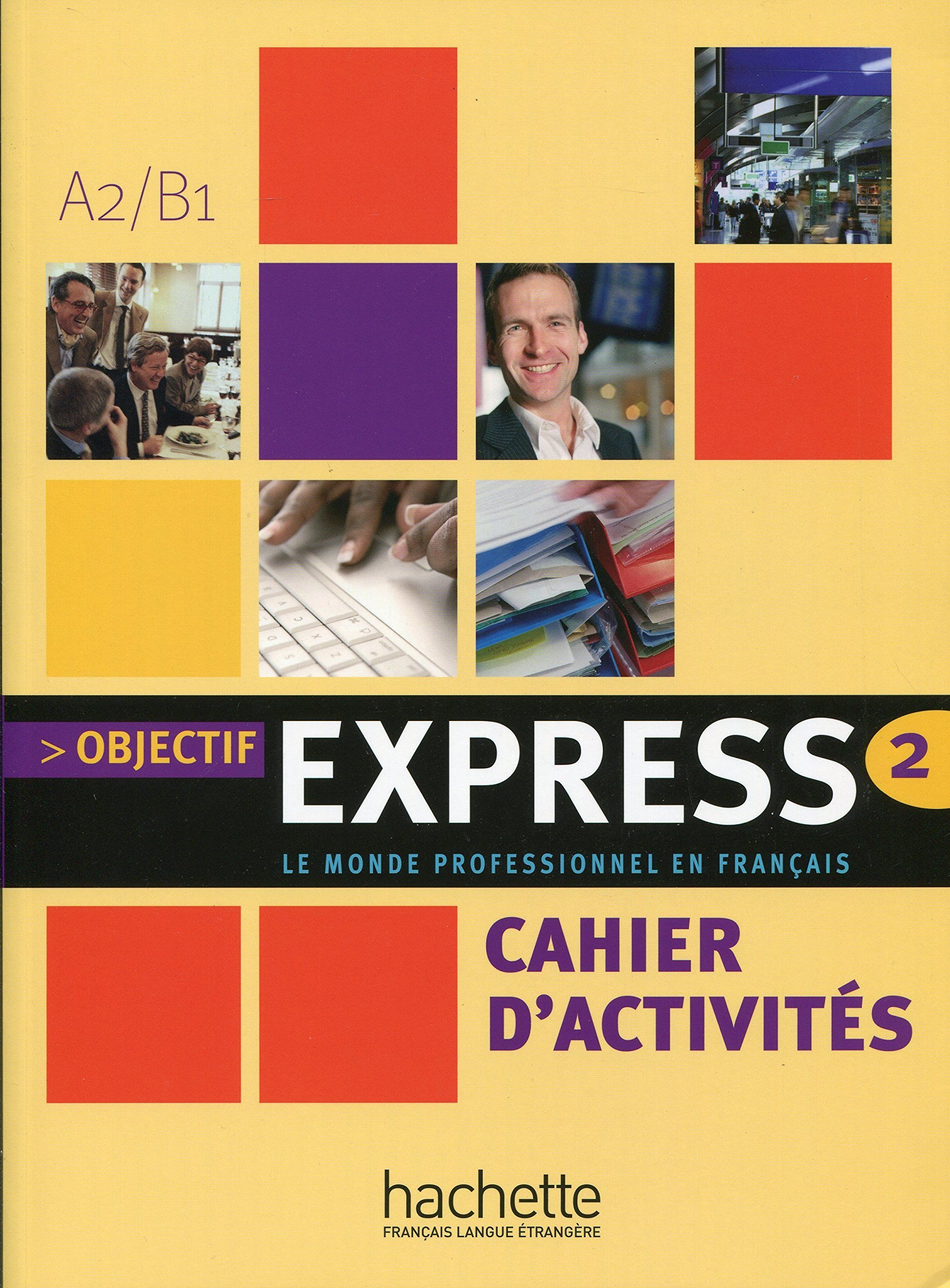 Objectif express 2, A2-B1 : le monde professionnel en français : cahier d'activités