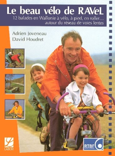 Le beau vélo de Ravel. Vol. 1. 12 balades en Wallonie à vélo, à pied, à roller... autour du réseau d