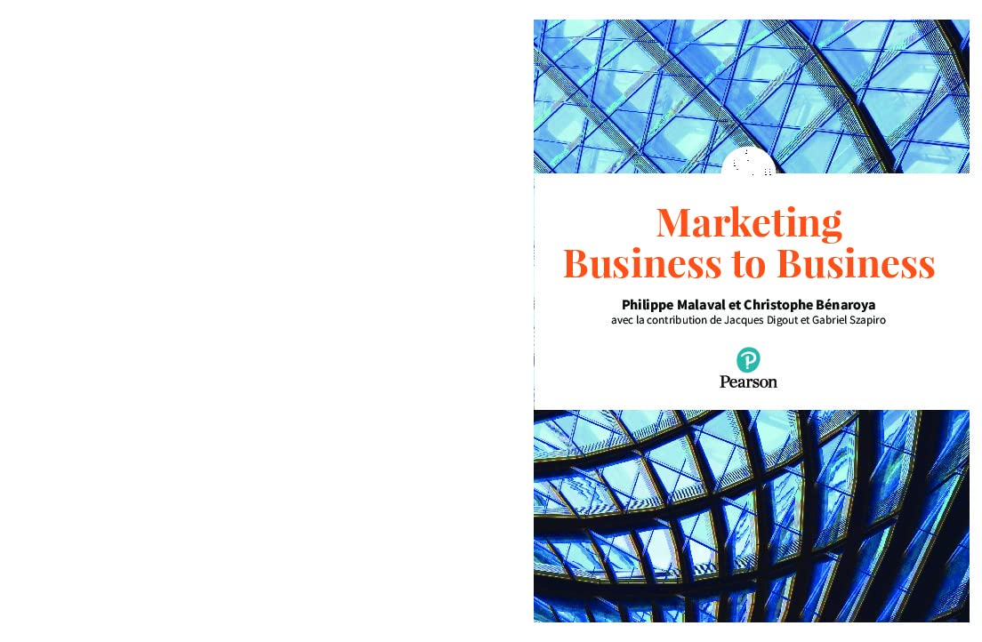 Marketing business to business : marketing industriel et d'affaires, BtoBtoC, BtoBtoE, BtoAtoU