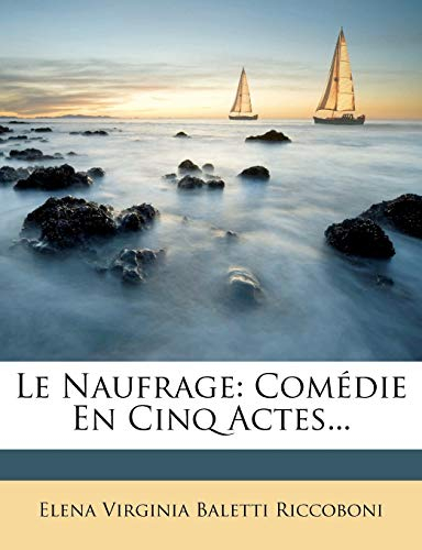 Le Naufrage: Comédie En Cinq Actes...